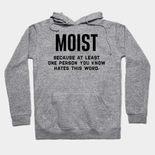 Moist Because At Least One Person You Know Hates This Word Hoodie